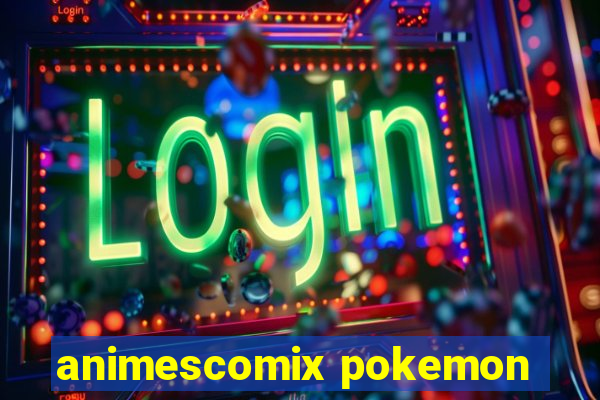 animescomix pokemon